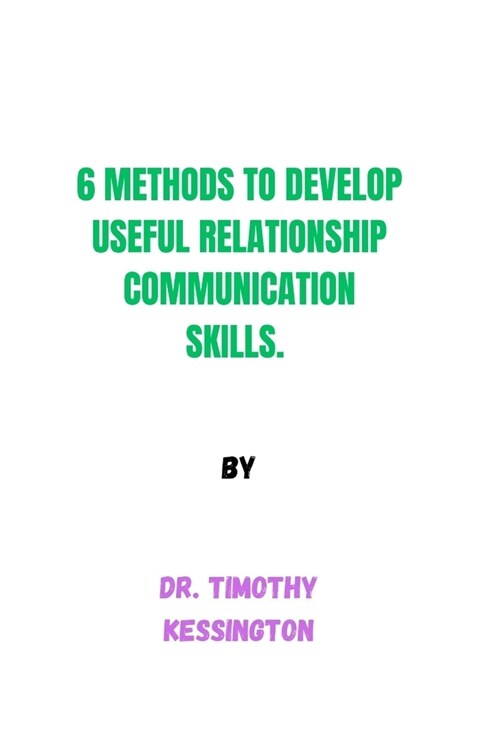 6 Methods to Develop Useful Relationship Communication Skills (Paperback)