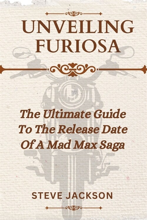 Unveiling Furiosa: The Ultimate Guide To The Release Date Of A Mad Max Saga 2024 (Paperback)