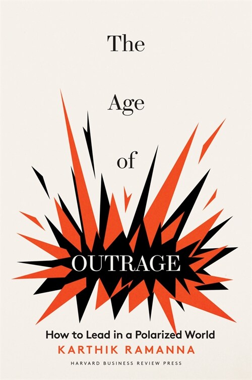 The Age of Outrage: How to Lead in a Polarized World (Hardcover)