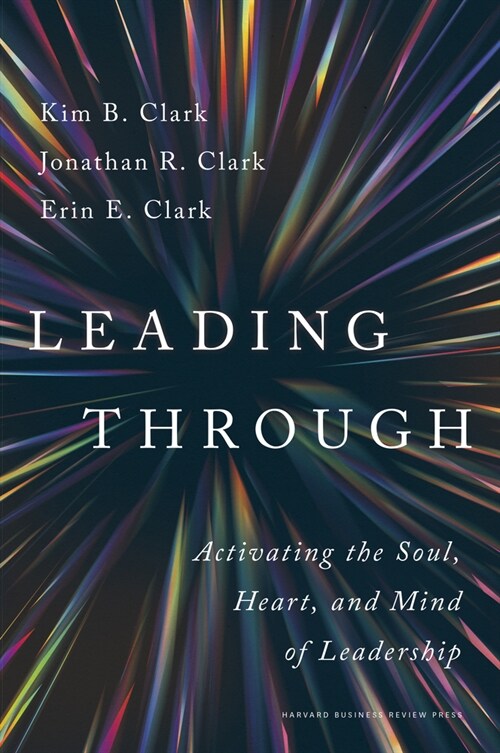 Leading Through: Activating the Soul, Heart, and Mind of Leadership (Hardcover)