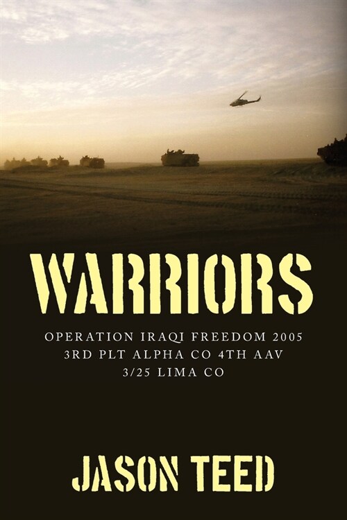 Warriors: Operation Iraqi Freedom 2005 3rd Plt Alpha Co 4th AAV 3/25 Lima Co (Paperback)