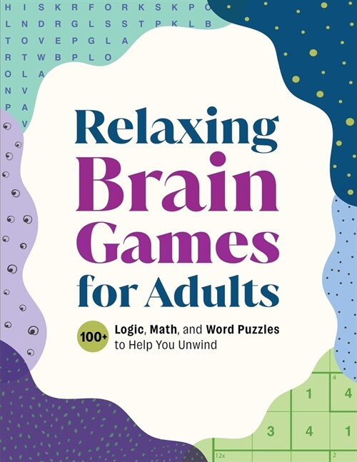 Relaxing Brain Games for Adults: 100+ Logic, Math, and Word Puzzles to Help You Unwind (Paperback)