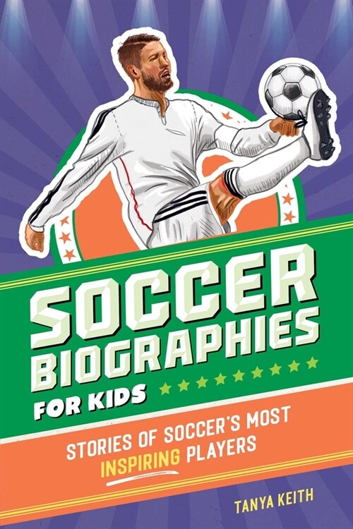 Soccer Biographies for Kids: Stories of Soccers Most Inspiring Players (Paperback)