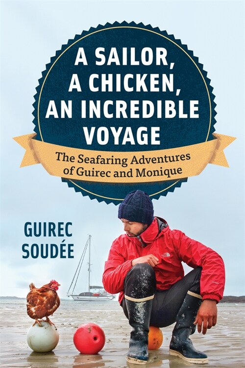 The Incredible Voyage: The Round-The-World Adventures of a Young Sailor and a Seafaring Chicken (Paperback)