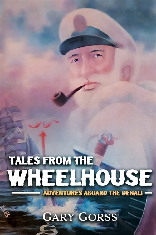 Tales from the Wheelhouse: Adventures Aboard the Denali (Paperback)