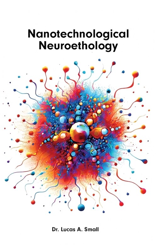 Nanotechnological Neuroethology: The Ethics of Nanoneuroscience (Paperback)