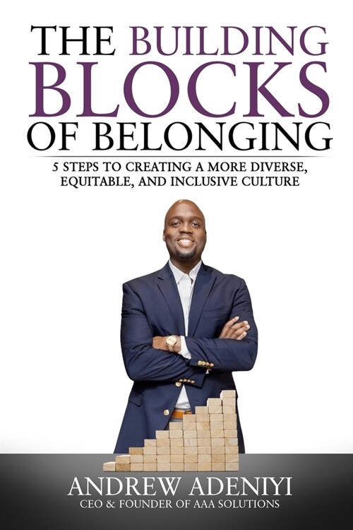 The Building Blocks of Belonging: 5 Steps to Creating a Diverse, Equitable, and Inclusive Culture (Paperback)