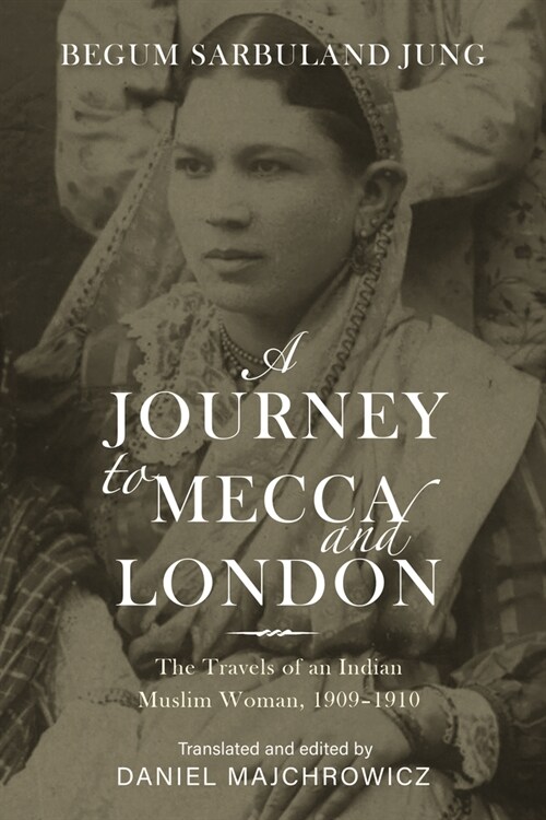 A Journey to Mecca and London: The Travels of an Indian Muslim Woman, 1909-1910 (Paperback)