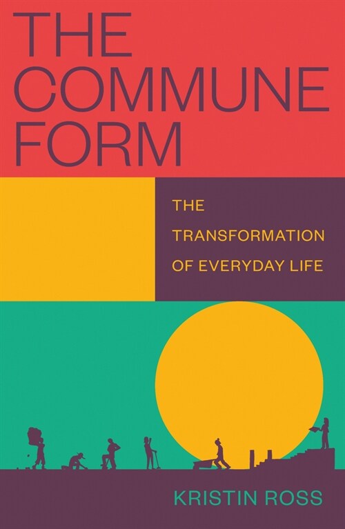 The Commune Form : The Transformation of Everyday Life (Paperback)