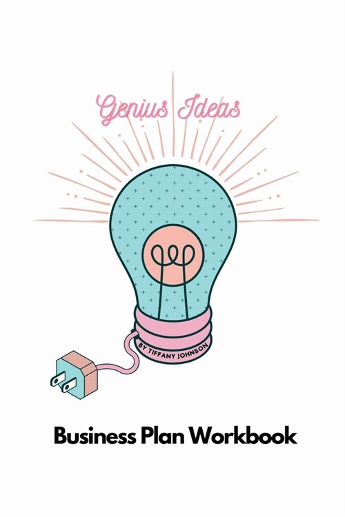 Genius Ideas - Business Plan Workbook: A Roadmap to Success (Paperback)