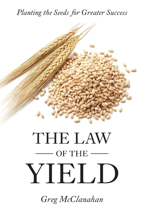 The Law of the Yield: Planting the Seeds for Greater Success (Hardcover, 2)