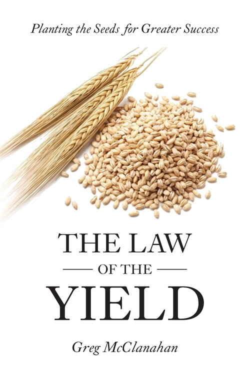 The Law of the Yield: Planting the Seeds for Greater Success (Paperback, 2)