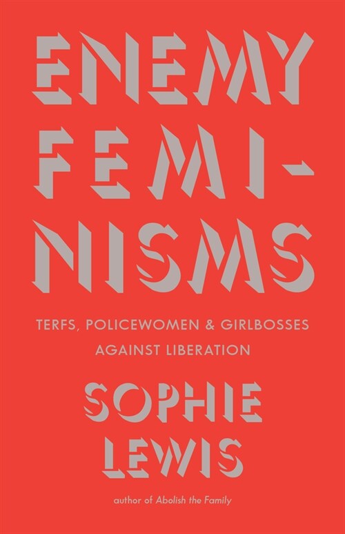 Enemy Feminisms: Terfs, Policewomen, and Girlbosses Against Liberation (Paperback)