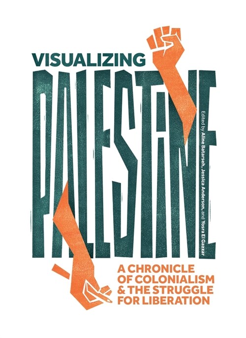 Visualizing Palestine: A Chronicle of Colonialism and the Struggle for Liberation (Hardcover)