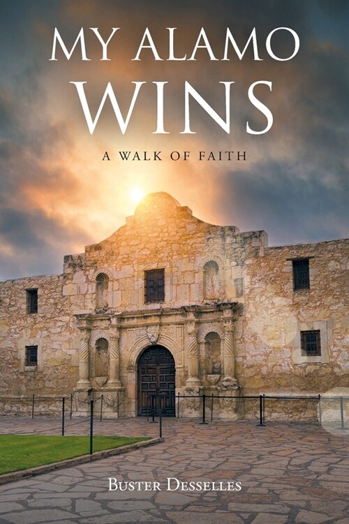 My Alamo Wins - A Walk of Faith (Paperback)