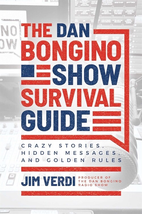 The Dan Bongino Show Survival Guide: Crazy Stories, Hidden Messages, and Golden Rules (Paperback)