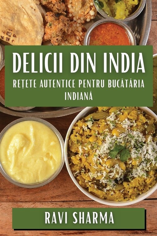 Delicii din India: Rețete Autentice pentru Bucătăria Indiană (Paperback)