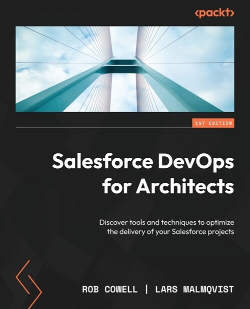 Salesforce DevOps for Architects: Discover tools and techniques to optimize the delivery of your Salesforce projects (Paperback)