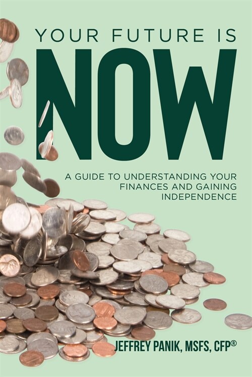 Your Future Is Now: A Guide to Understanding Your Finances and Gaining Independence (Hardcover)
