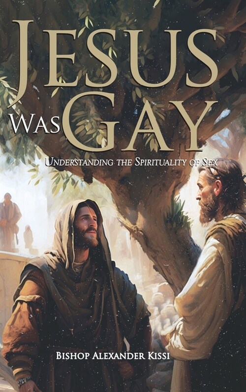Jesus Was Gay: Understanding the Spirituality of Sex (Hardcover)