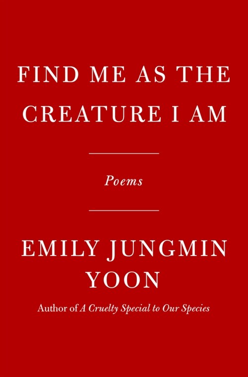 Find Me as the Creature I Am: Poems (Hardcover)