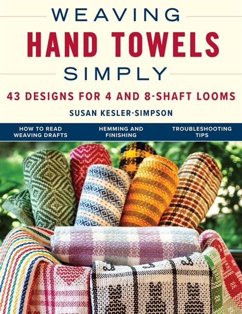 Weaving Hand Towels Simply: 43 Designs for 4- And 8-Shaft Looms (Paperback)