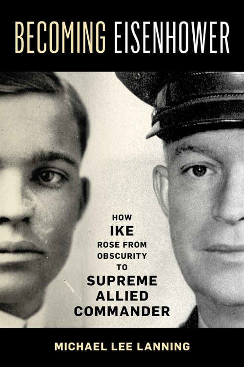 Becoming Eisenhower: How Ike Rose from Obscurity to Supreme Allied Commander (Hardcover)