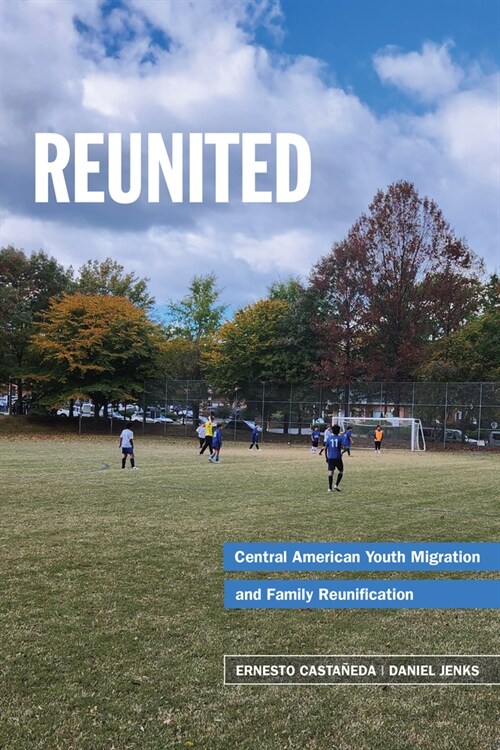 Reunited: Family Separation and Central American Youth Migration (Paperback)