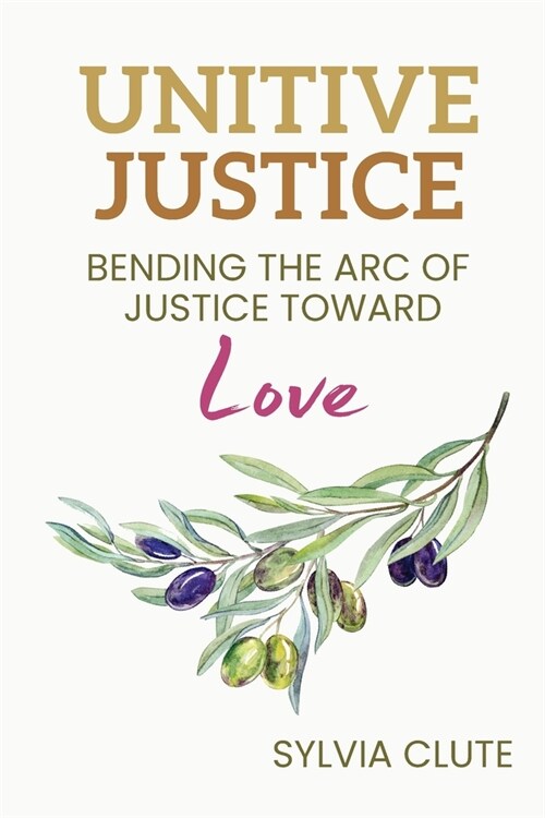Unitive Justice: Bending the Arc of Justice Toward Love (Paperback)