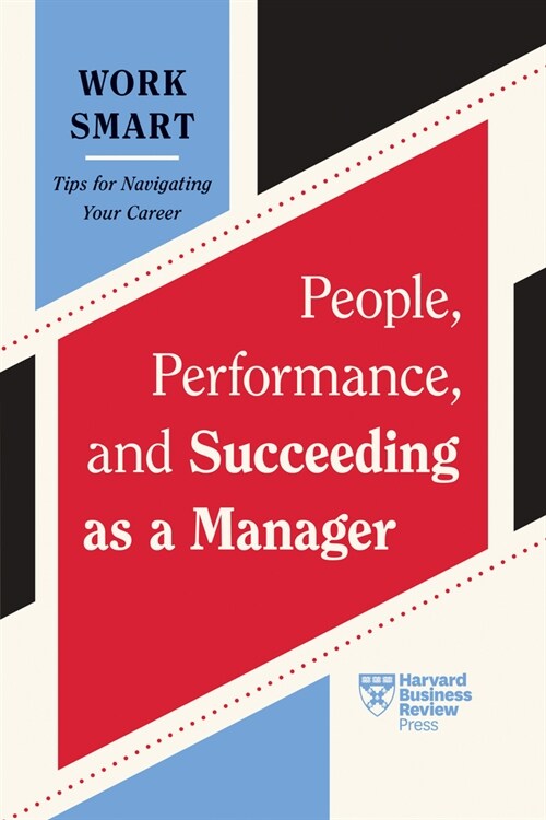 People, Performance, and Succeeding as a Manager (HBR Work Smart Series) (Paperback)