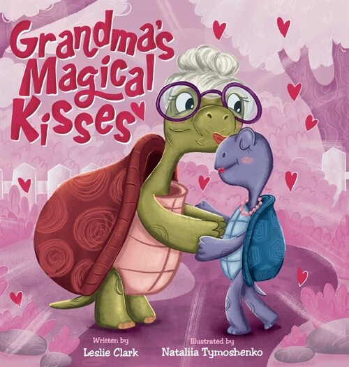 Grandmas Magical Kisses: A Book about the Power of a Grandmas Kiss and Never-ending Love: A Book about the Power (Hardcover)