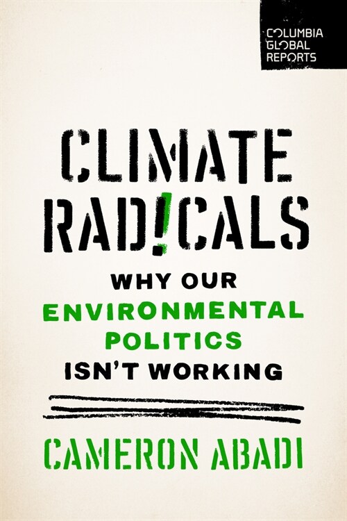Climate Radicals: Why Our Environmental Politics Isnt Working (Paperback)