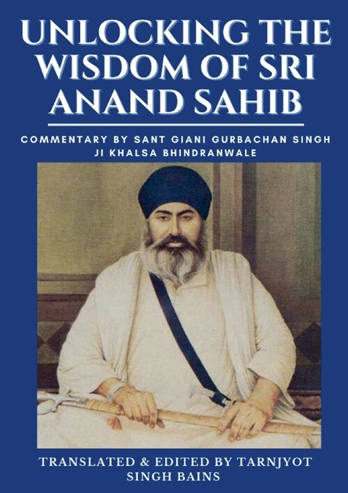 Unlocking The Wisdom Of Sri Anand Sahib - Commentary By Sant Giani Gurbachan Singh Ji Khalsa Bhindranwale (Paperback)