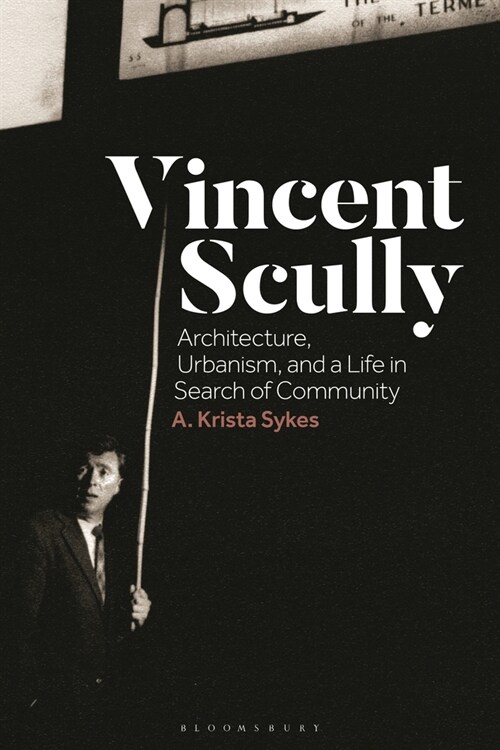 Vincent Scully : Architecture, Urbanism, and a Life in Search of Community (Paperback)