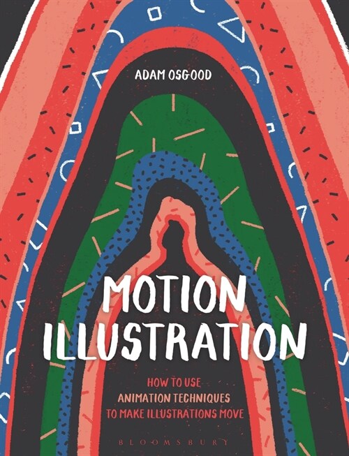 Motion Illustration : How to Use Animation Techniques to Make Illustrations Move (Paperback)