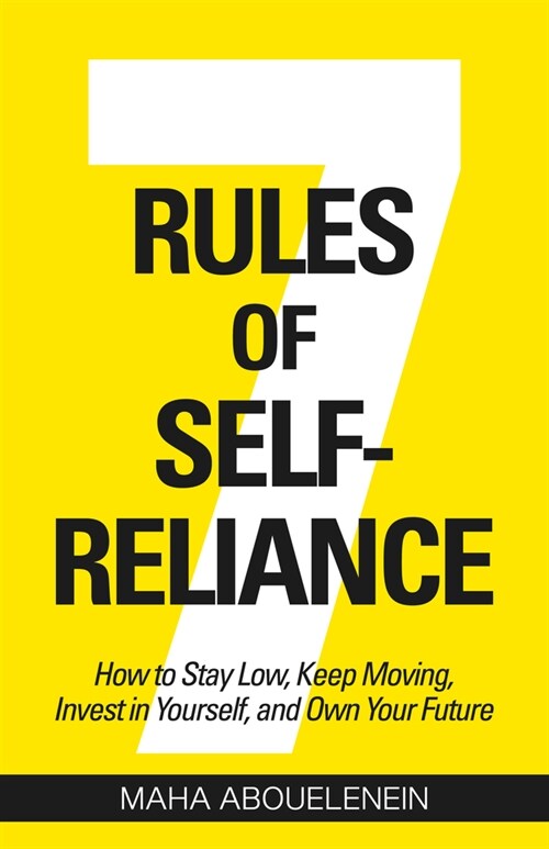 7 Rules of Self-Reliance: How to Stay Low, Keep Moving, Invest in Yourself, and Own Your Future (Hardcover)