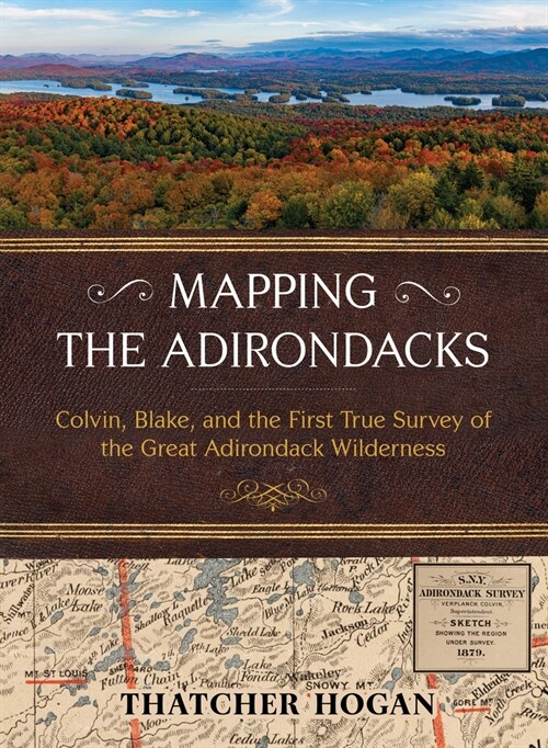 Mapping the Adirondacks: Colvin, Blake, and the First True Survey of the Great Adirondack Wilderness (Hardcover)