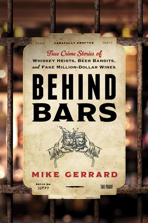 Behind Bars: True Crime Stories of Whiskey Heists, Beer Bandits, and Fake Million-Dollar Wines (Paperback)