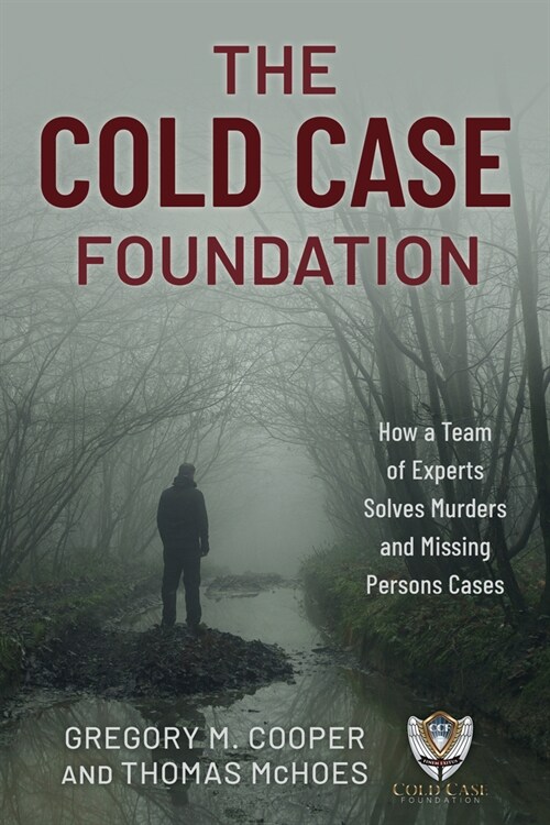 The Cold Case Foundation: How a Team of Experts Solves Murders and Missing Persons Cases (Hardcover)