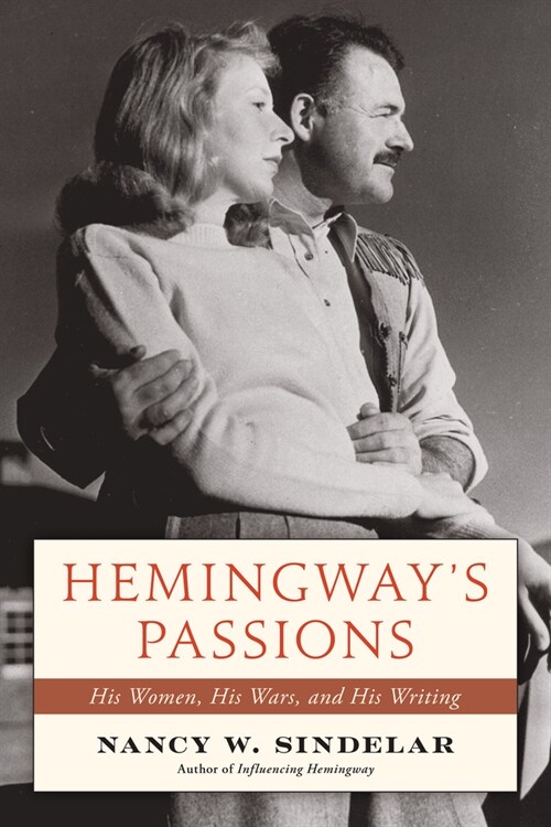 Hemingways Passions: His Women, His Wars, and His Writing (Hardcover)