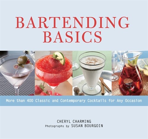 Bartending Basics: More Than 400 Classic and Contemporary Cocktails for Any Occasion (Paperback)