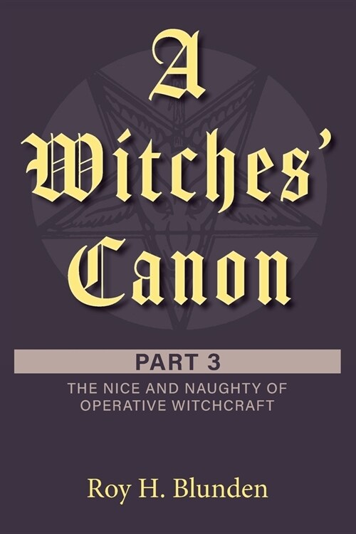A Witches Canon Part 3: The Nice and Naughty of Operative Witchcraft (Paperback)