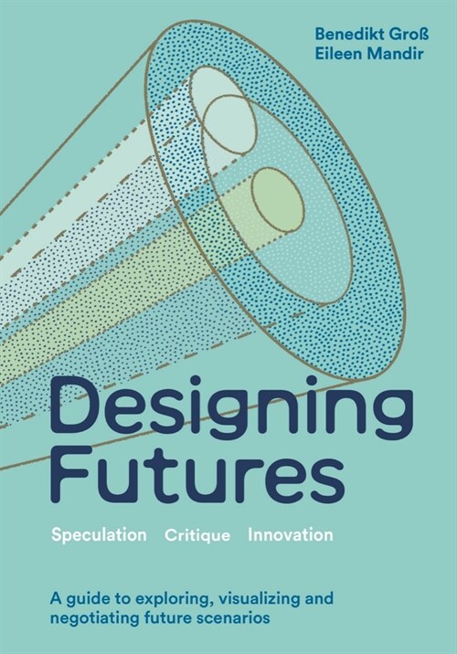 Designing Futures : Speculation, Critique, Innovation (Hardcover)