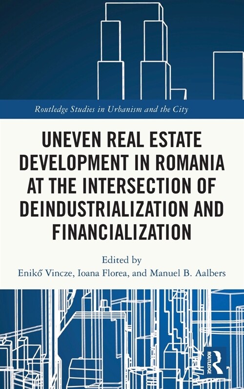Uneven Real Estate Development in Romania at the Intersection of Deindustrialization and Financialization (Hardcover, 1)