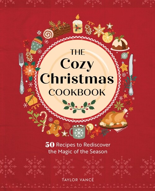 The Cozy Christmas Cookbook: 50 Recipes to Rediscover the Magic of the Season (Hardcover)