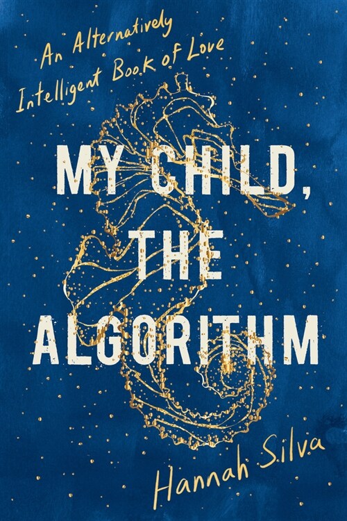 My Child, the Algorithm: An Alternatively Intelligent Book of Love (Paperback)