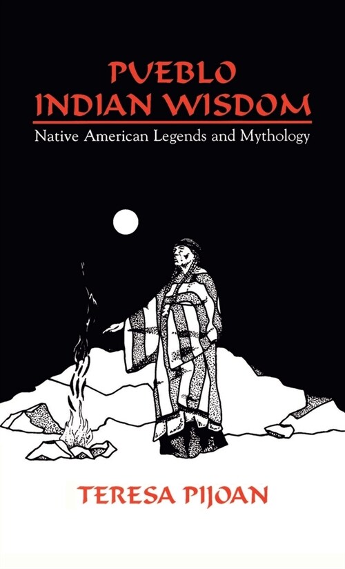 Pueblo Indian Wisdom: Native American Legends and Mythology (Hardcover)