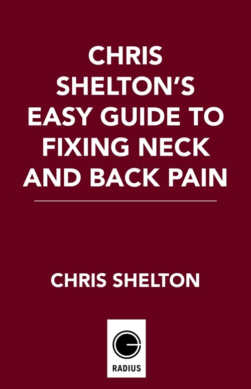 Chris Sheltons Easy Guide to Fixing Neck and Back Pain (Hardcover)