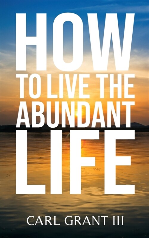 How to Live the Abundant Life (Paperback)