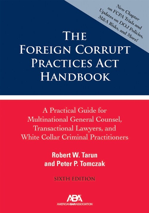 The Foreign Corrupt Practices ACT Handbook: A Practical Guide for Multinational General Counsel, Transactional Lawyers, and White Collar Criminal Pros (Paperback)